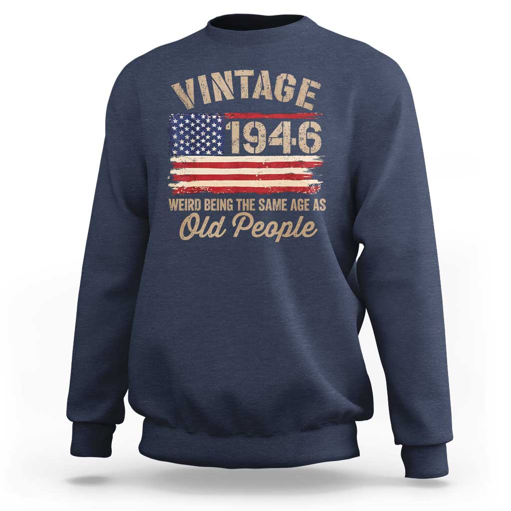 80th Birthday Sweatshirt Vintage 1946 Weird Being the Same Age as Old People USA Flag