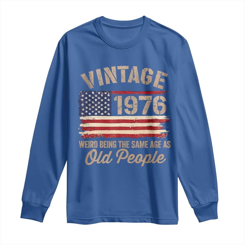 50th Birthday Long Sleeve Shirt Vintage 1976 Weird Being the Same Age as Old People USA Flag