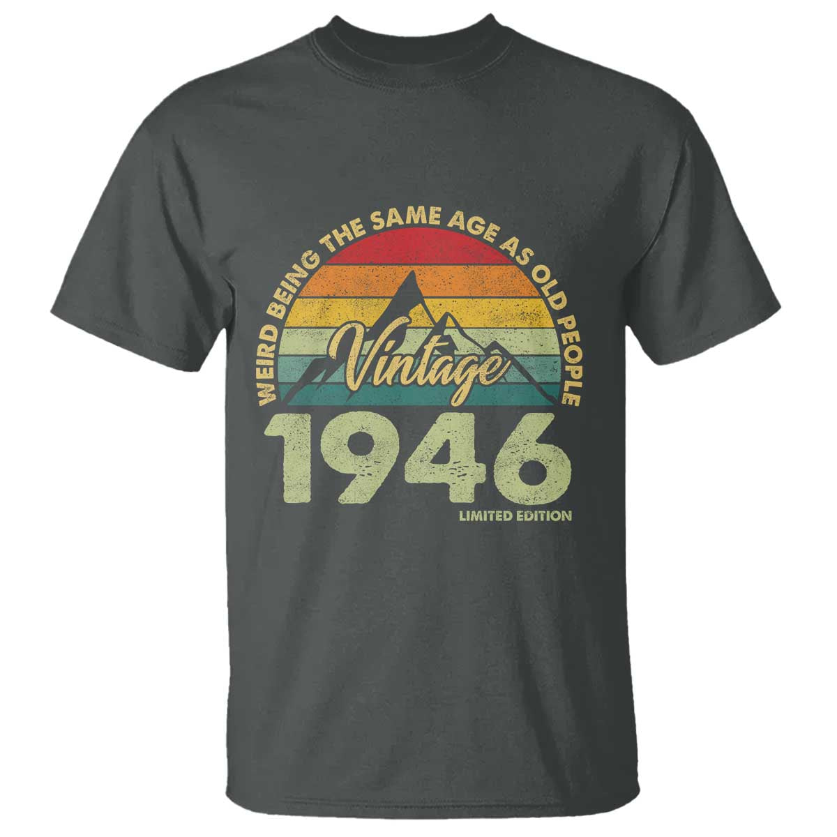 80th Birthday T Shirt Vintage 1946 Weird Being the Same Age as Old People 80 Year Old Gift