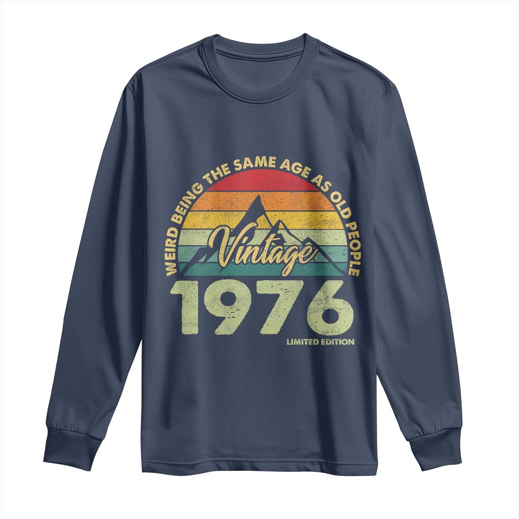 50th Birthday Long Sleeve Shirt Vintage 1976 Weird Being the Same Age as Old People 50 Year Old Gift