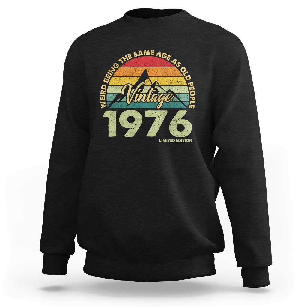 50th Birthday Sweatshirt Vintage 1976 Weird Being the Same Age as Old People 50 Year Old Gift
