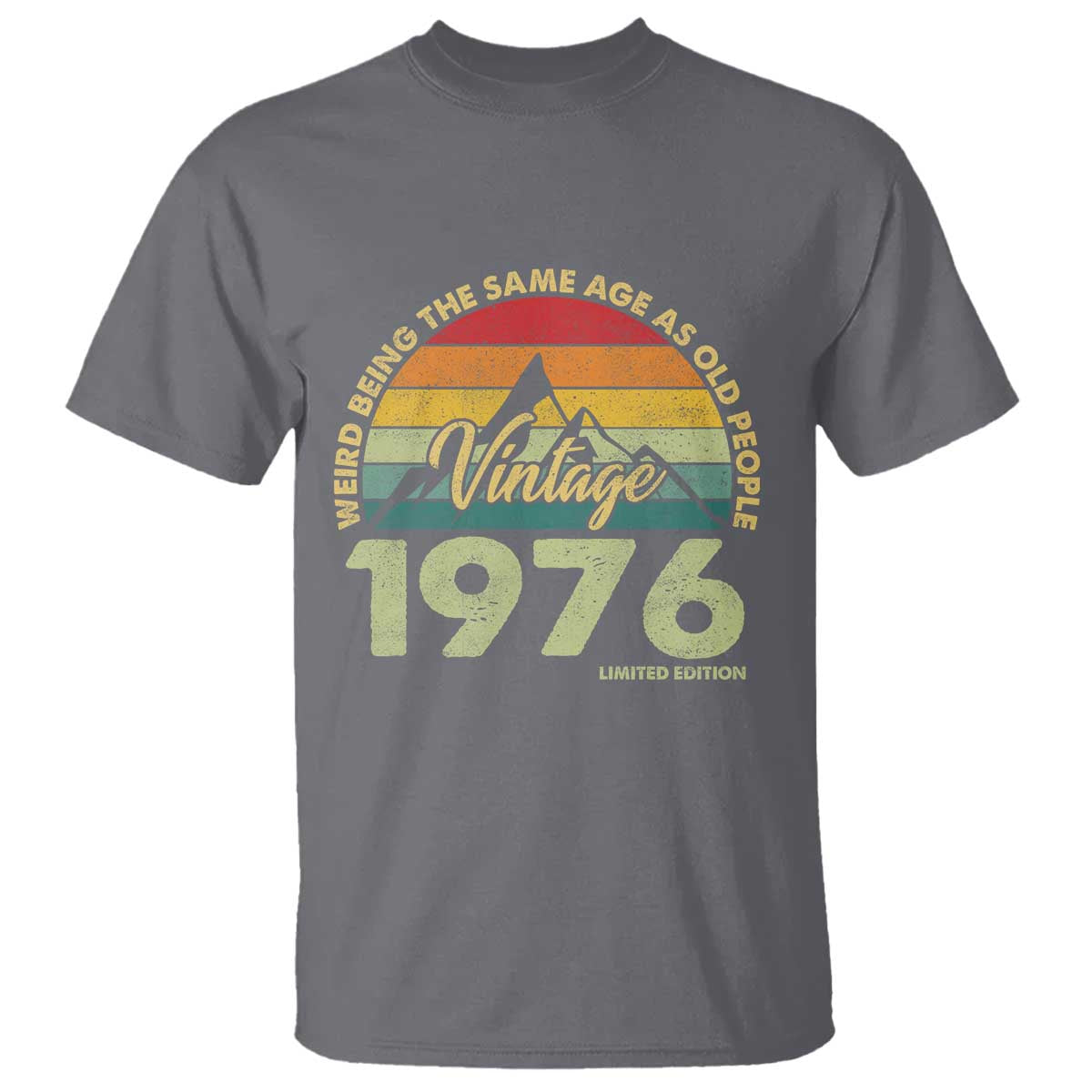 50th Birthday T Shirt Vintage 1976 Weird Being the Same Age as Old People 50 Year Old Gift