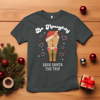 Funny Inappropriate Christmas T Shirt Be Naughty Save Santa The Trip - Wonder Print Shop