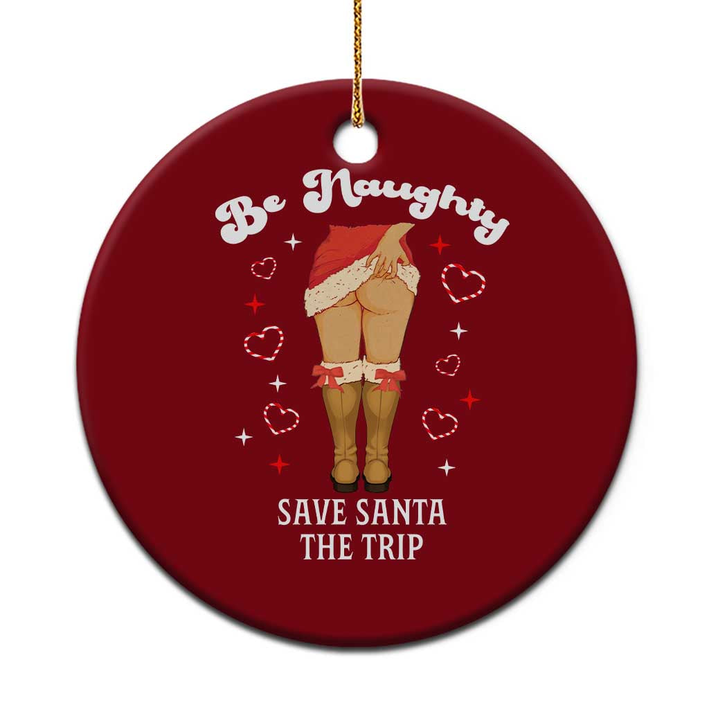 Funny Inappropriate Christmas Ceramic Ornament Be Naughty Save Santa The Trip - Wonder Print Shop