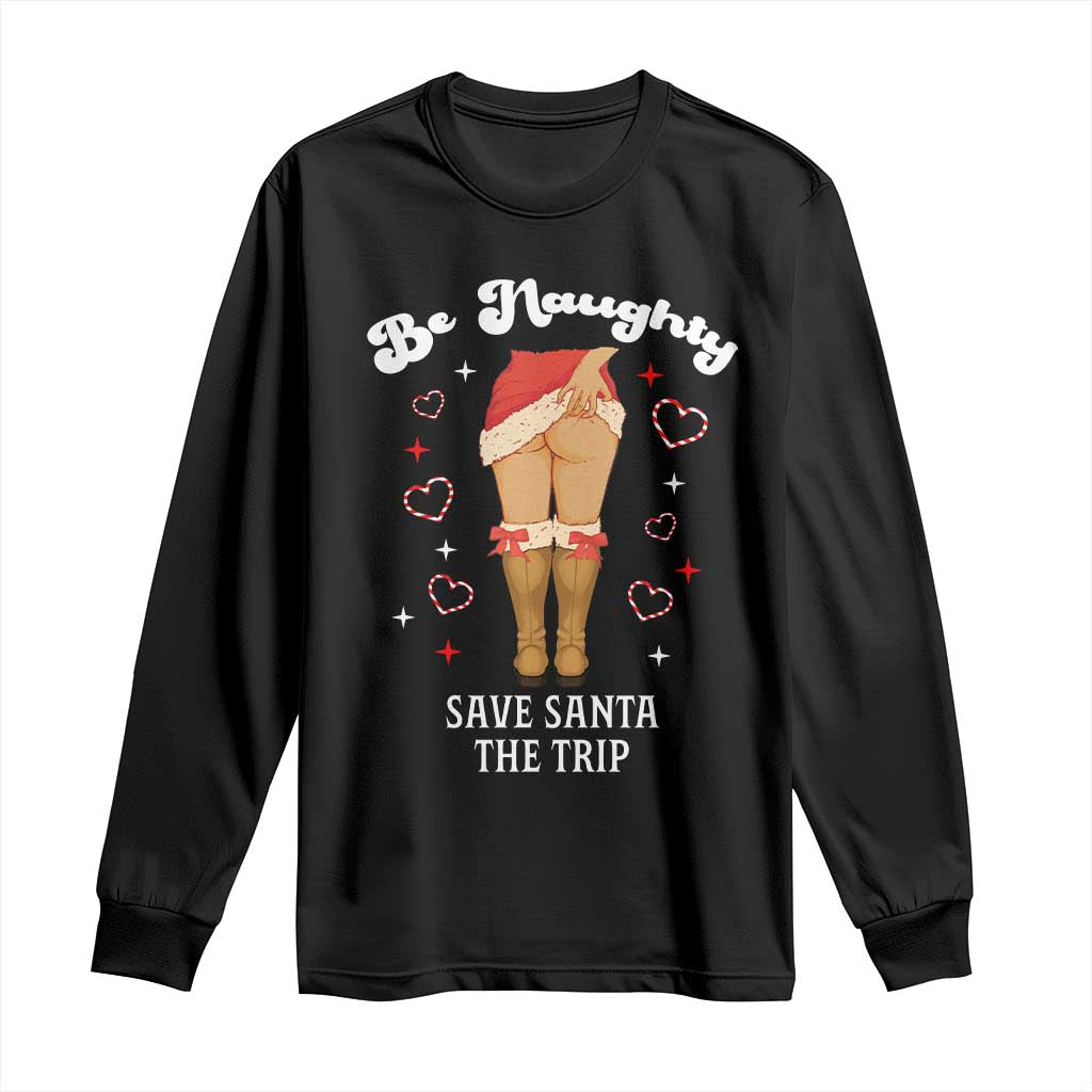 Funny Inappropriate Christmas Long Sleeve Shirt Be Naughty Save Santa The Trip - Wonder Print Shop