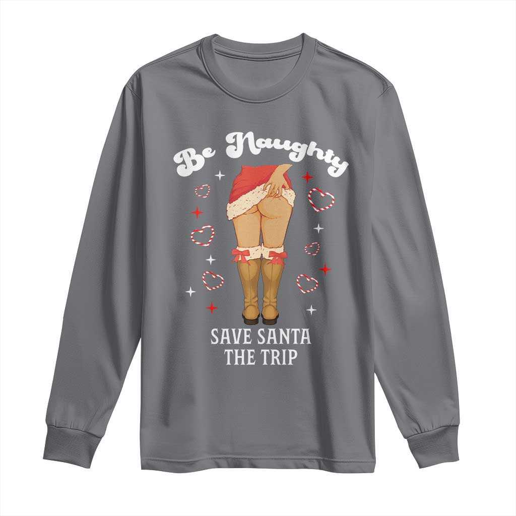 Funny Inappropriate Christmas Long Sleeve Shirt Be Naughty Save Santa The Trip - Wonder Print Shop