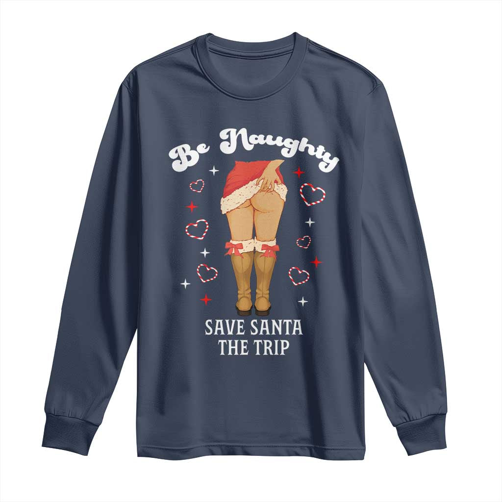 Funny Inappropriate Christmas Long Sleeve Shirt Be Naughty Save Santa The Trip - Wonder Print Shop