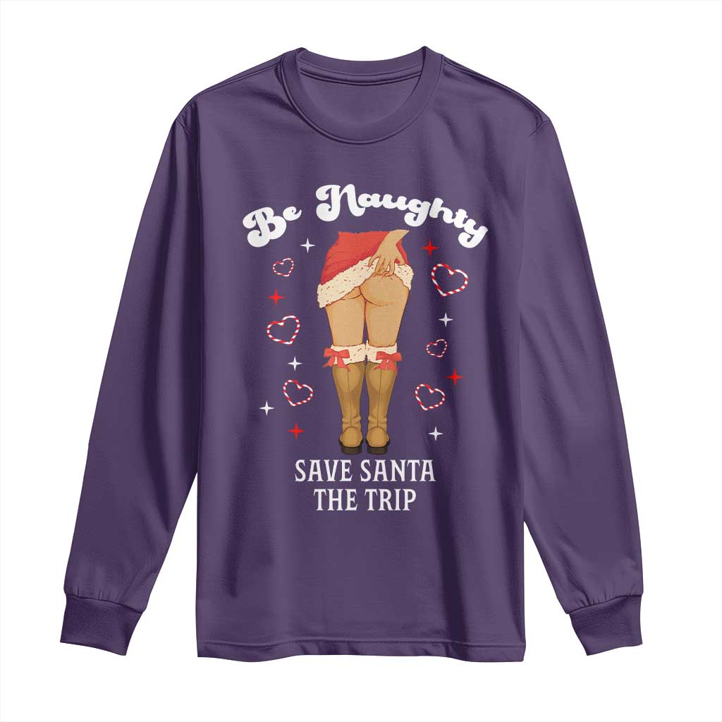 Funny Inappropriate Christmas Long Sleeve Shirt Be Naughty Save Santa The Trip - Wonder Print Shop