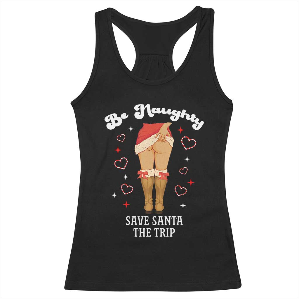 Funny Inappropriate Christmas Racerback Tank Top Be Naughty Save Santa The Trip - Wonder Print Shop