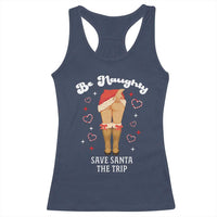 Funny Inappropriate Christmas Racerback Tank Top Be Naughty Save Santa The Trip - Wonder Print Shop