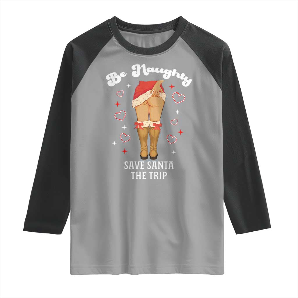 Funny Inappropriate Christmas Raglan Shirt Be Naughty Save Santa The Trip - Wonder Print Shop