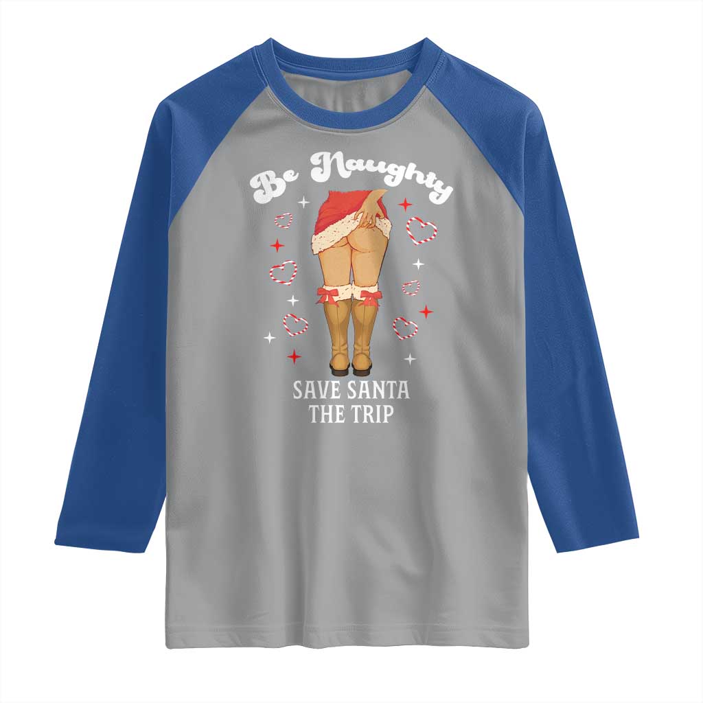Funny Inappropriate Christmas Raglan Shirt Be Naughty Save Santa The Trip - Wonder Print Shop