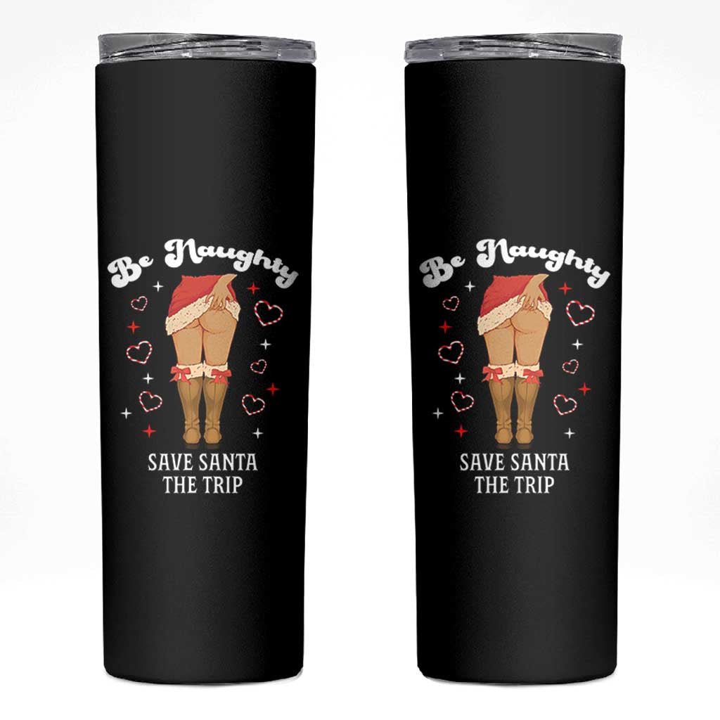 Funny Inappropriate Christmas Skinny Tumbler Be Naughty Save Santa The Trip - Wonder Print Shop