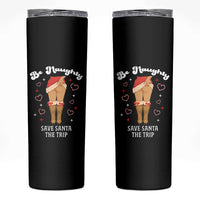 Funny Inappropriate Christmas Skinny Tumbler Be Naughty Save Santa The Trip - Wonder Print Shop
