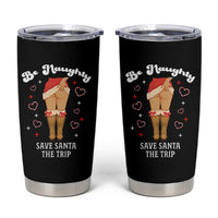 Funny Inappropriate Christmas Tumbler Cup Be Naughty Save Santa The Trip - Wonder Print Shop