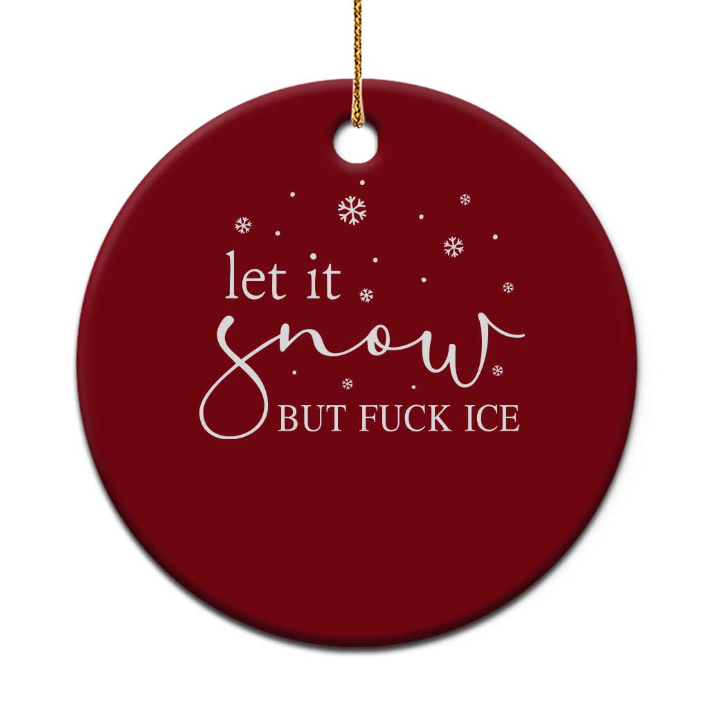 Let It Snow But Fuck Ice Ceramic Ornament Funny Christmas Winter - Wonder Print Shop
