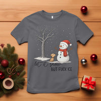 Let It Snow But Fuck Ice T Shirt Funny Snowman Christmas Winter - Wonder Print Shop