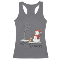 Let It Snow But Fuck Ice Racerback Tank Top Funny Snowman Christmas Winter - Wonder Print Shop