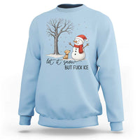 Let It Snow But Fuck Ice Sweatshirt Funny Snowman Christmas Winter - Wonder Print Shop