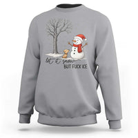 Let It Snow But Fuck Ice Sweatshirt Funny Snowman Christmas Winter - Wonder Print Shop