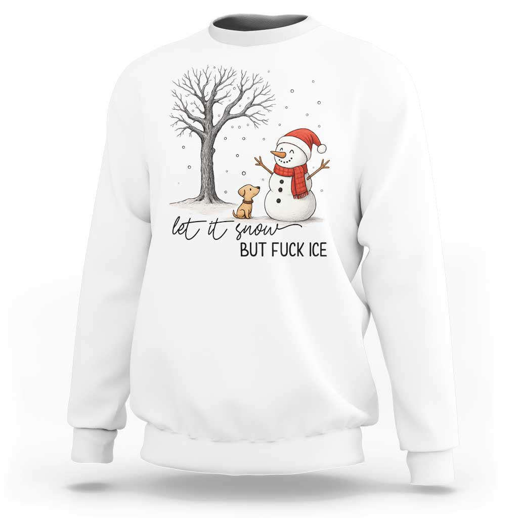 Let It Snow But Fuck Ice Sweatshirt Funny Snowman Christmas Winter - Wonder Print Shop