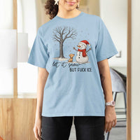 Let It Snow But Fuck Ice T Shirt For Women Funny Snowman Christmas Winter - Wonder Print Shop