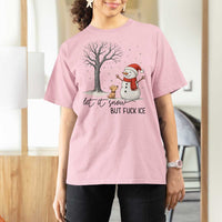 Let It Snow But Fuck Ice T Shirt For Women Funny Snowman Christmas Winter - Wonder Print Shop