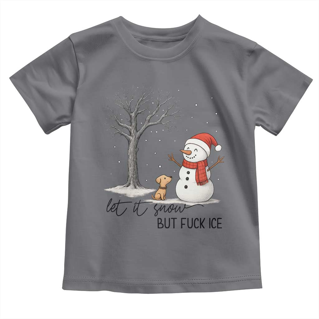 Let It Snow But Fuck Ice Toddler T Shirt Funny Snowman Christmas Winter - Wonder Print Shop