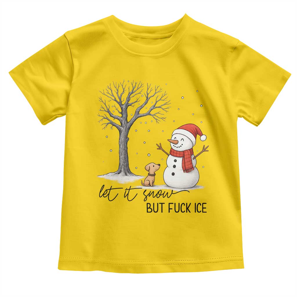 Let It Snow But Fuck Ice Toddler T Shirt Funny Snowman Christmas Winter - Wonder Print Shop