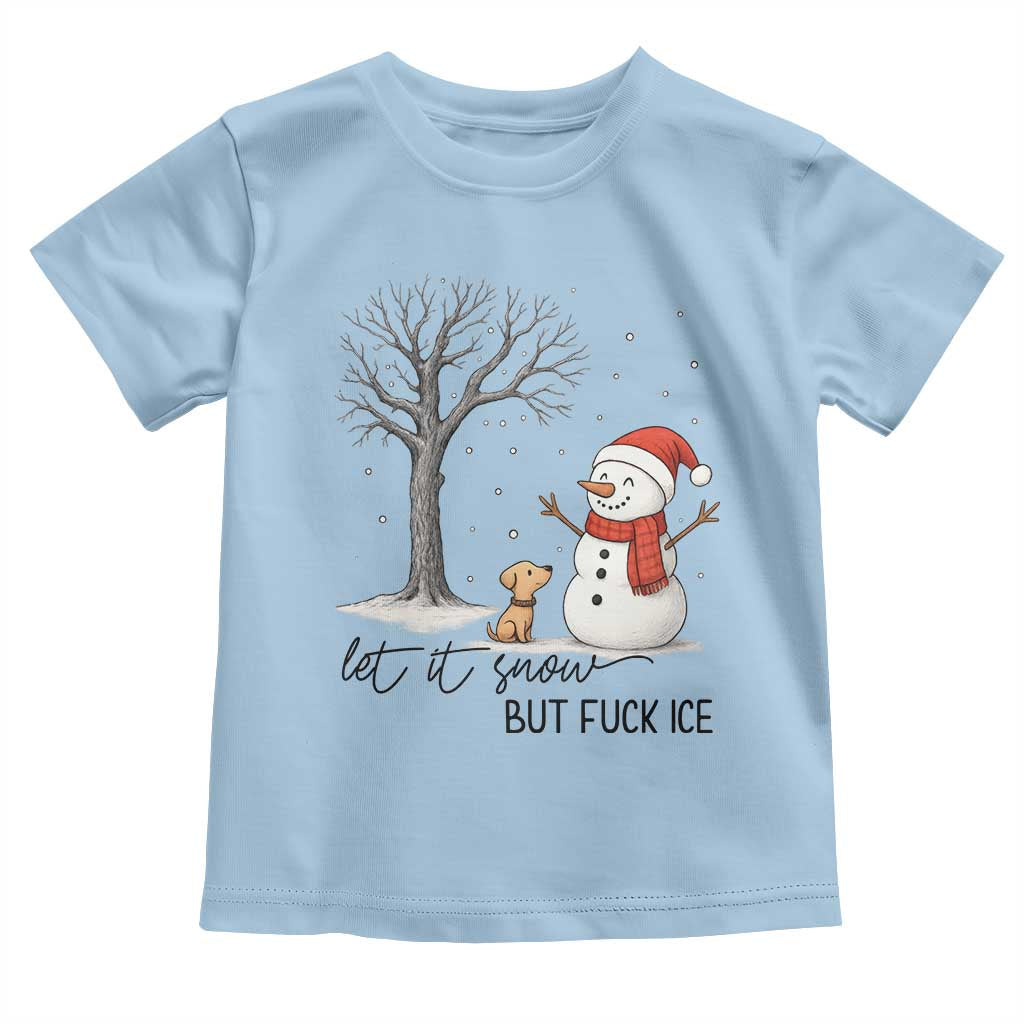 Let It Snow But Fuck Ice Toddler T Shirt Funny Snowman Christmas Winter - Wonder Print Shop