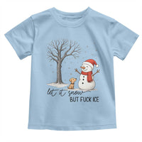Let It Snow But Fuck Ice Toddler T Shirt Funny Snowman Christmas Winter - Wonder Print Shop