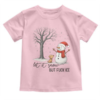 Let It Snow But Fuck Ice Toddler T Shirt Funny Snowman Christmas Winter - Wonder Print Shop