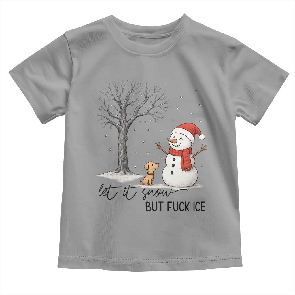 Let It Snow But Fuck Ice Toddler T Shirt Funny Snowman Christmas Winter - Wonder Print Shop