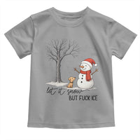 Let It Snow But Fuck Ice Toddler T Shirt Funny Snowman Christmas Winter - Wonder Print Shop