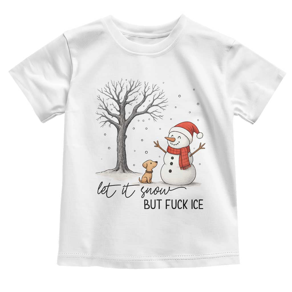 Let It Snow But Fuck Ice Toddler T Shirt Funny Snowman Christmas Winter - Wonder Print Shop