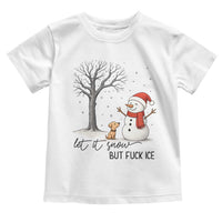 Let It Snow But Fuck Ice Toddler T Shirt Funny Snowman Christmas Winter - Wonder Print Shop