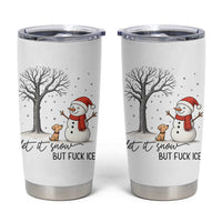 Let It Snow But Fuck Ice Tumbler Cup Funny Snowman Christmas Winter - Wonder Print Shop