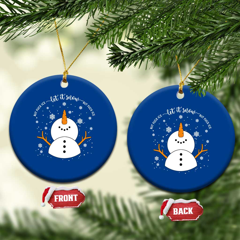 Anti ICE Christmas Ceramic Ornament Let It Snow But Fuck Ice Cute Snowman Winter - Wonder Print Shop