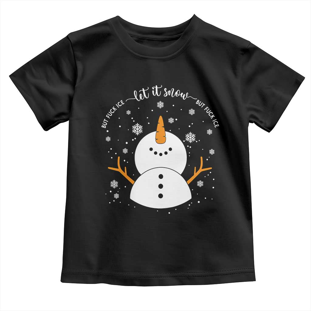 Anti ICE Christmas Toddler T Shirt Let It Snow But Fuck Ice Cute Snowman Winter - Wonder Print Shop