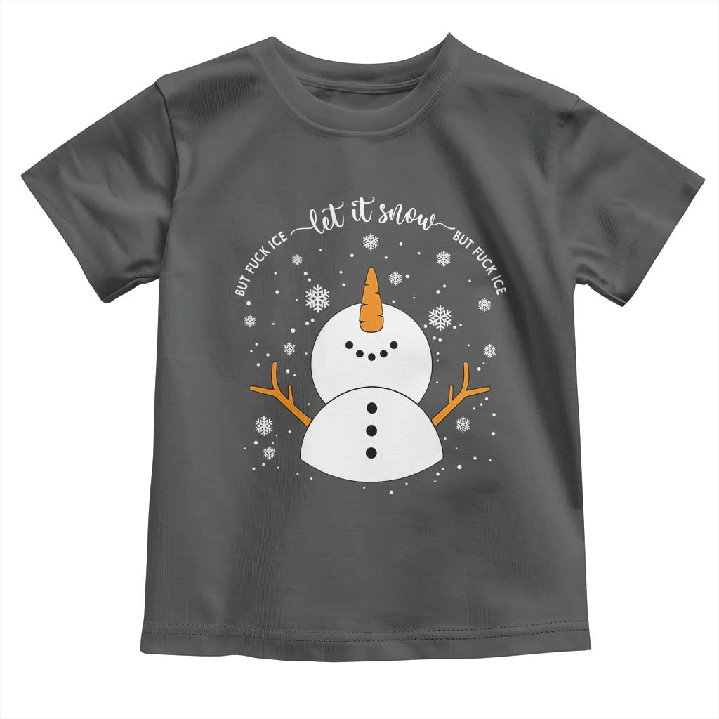 Anti ICE Christmas Toddler T Shirt Let It Snow But Fuck Ice Cute Snowman Winter - Wonder Print Shop