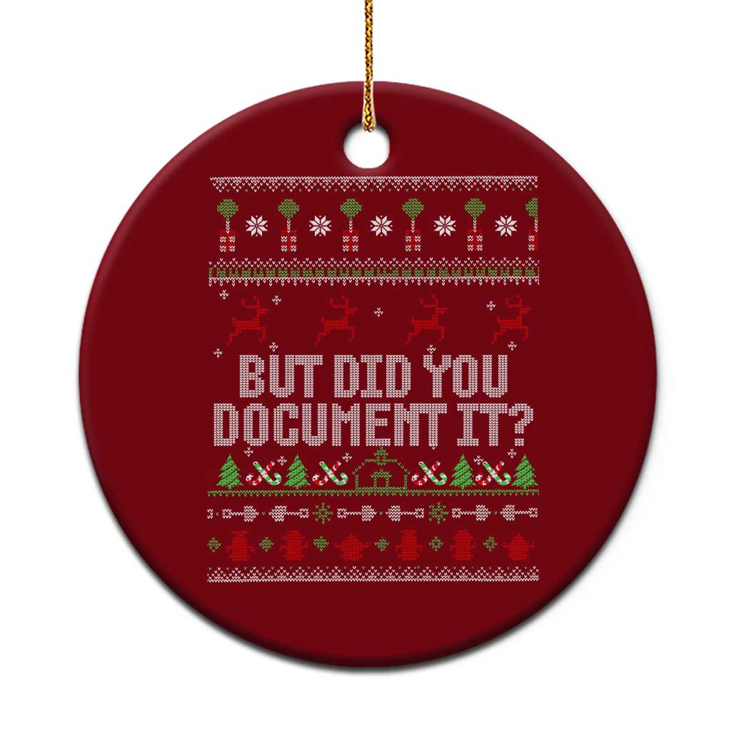 But Did You Document It Ugly Christmas Ceramic Ornament Funny Office Party Sarcastic Winter HR - Wonder Print Shop
