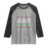 But Did You Document It Ugly Christmas Raglan Shirt Funny Office Party Sarcastic Winter HR - Wonder Print Shop