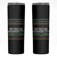 But Did You Document It Ugly Christmas Skinny Tumbler Funny Office Party Sarcastic Winter HR - Wonder Print Shop