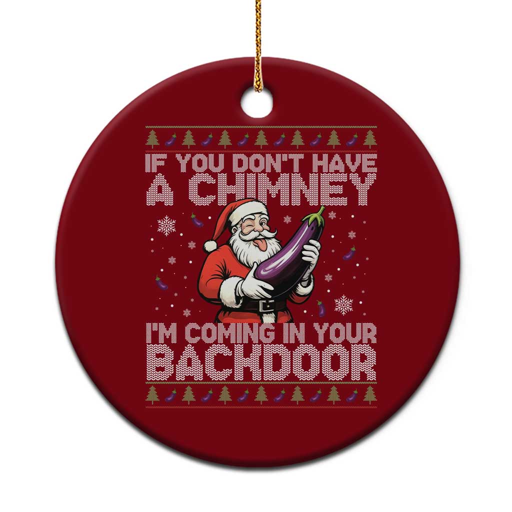 Funny Inappropriate Christmas Ceramic Ornament Santa If You Dont Have A Chimney Im Coming In Your Backdoor - Wonder Print Shop