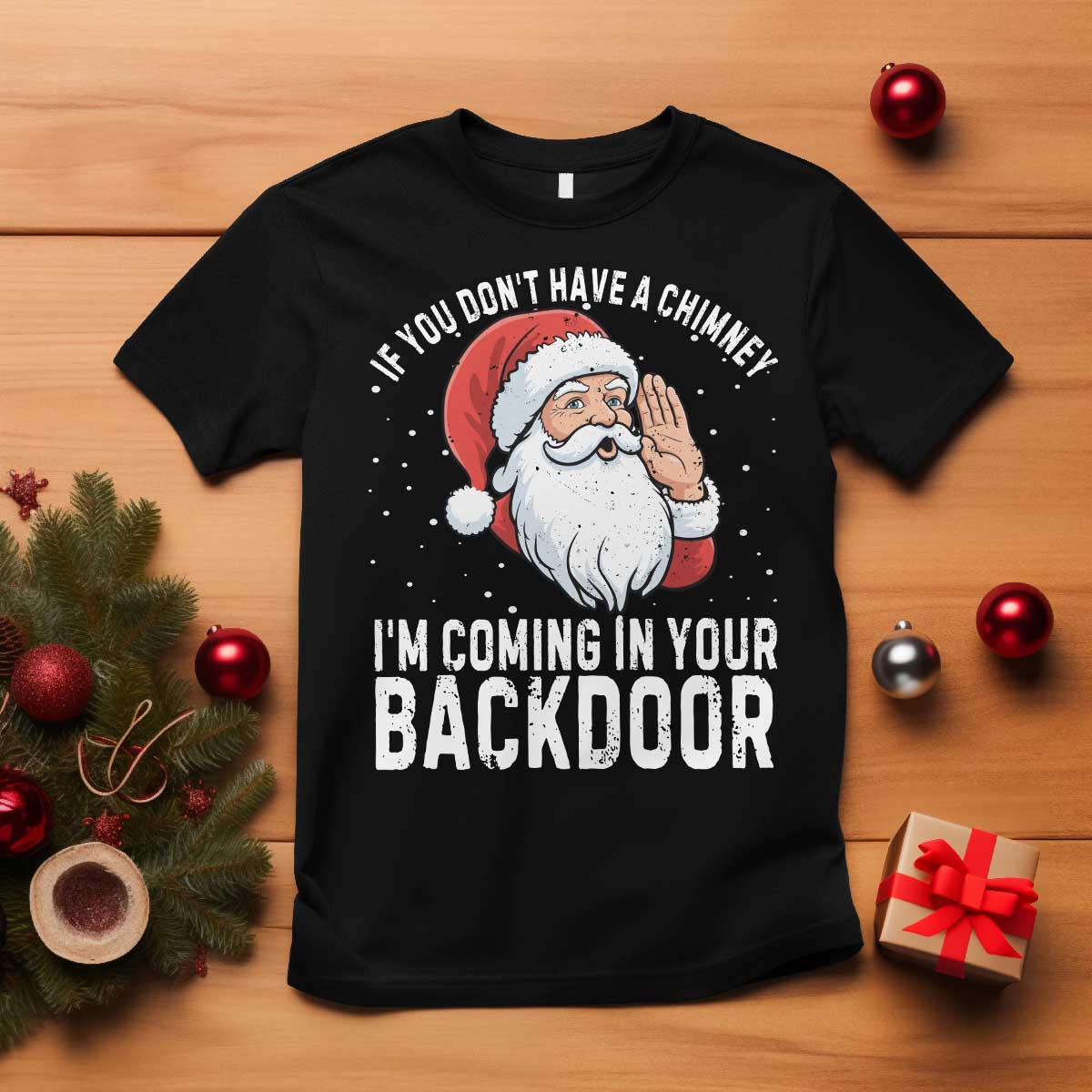 Funny Inappropriate Christmas T Shirt Adult Humor Santa If You Dont Have A Chimney Im Coming In Your Backdoor - Wonder Print Shop