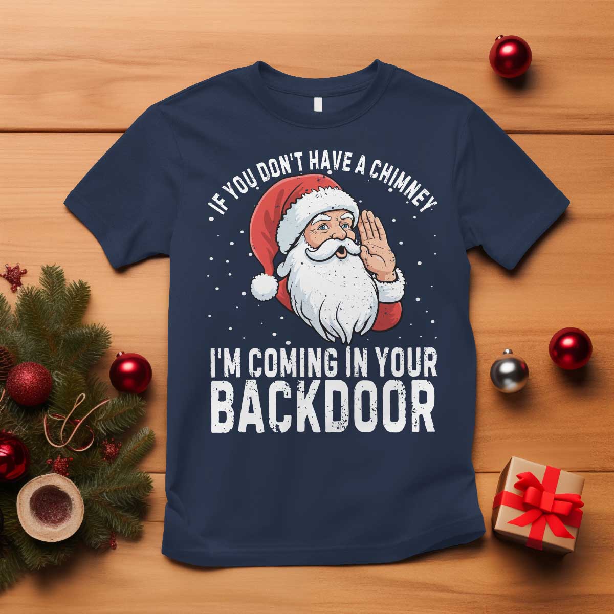 Funny Inappropriate Christmas T Shirt Adult Humor Santa If You Dont Have A Chimney Im Coming In Your Backdoor - Wonder Print Shop