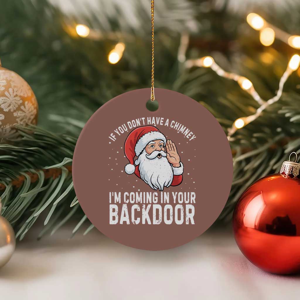 Funny Inappropriate Christmas Ceramic Ornament Adult Humor Santa If You Dont Have A Chimney Im Coming In Your Backdoor - Wonder Print Shop