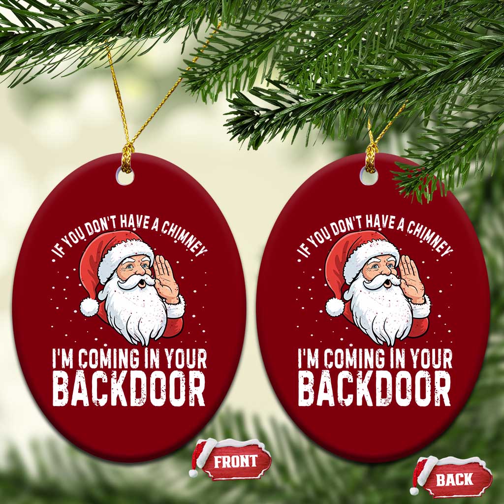 Funny Inappropriate Christmas Ceramic Ornament Adult Humor Santa If You Dont Have A Chimney Im Coming In Your Backdoor - Wonder Print Shop