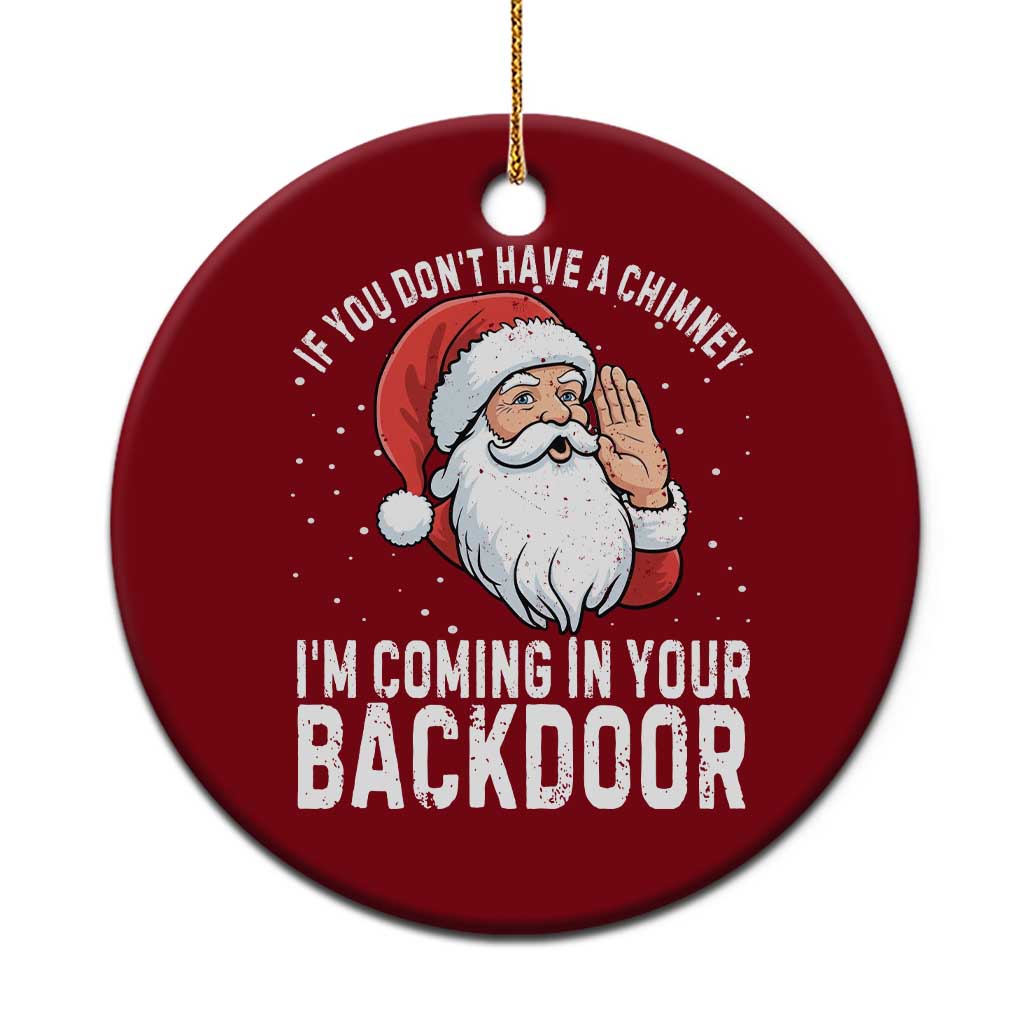 Funny Inappropriate Christmas Ceramic Ornament Adult Humor Santa If You Dont Have A Chimney Im Coming In Your Backdoor - Wonder Print Shop