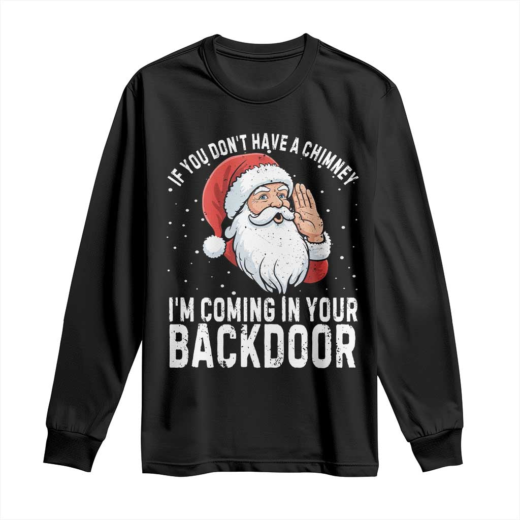 Funny Inappropriate Christmas Long Sleeve Shirt Adult Humor Santa If You Dont Have A Chimney Im Coming In Your Backdoor - Wonder Print Shop
